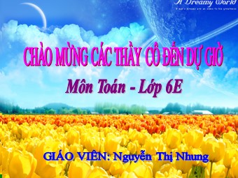 Bài giảng Đại số Lớp 6 - Chương 3 - Bài 12: Phép chia phân số - Nguyễn Thị Nhung (Bản hay)