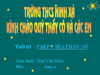 Bài giảng Đại số Lớp 6 - Chương 3 - Bài 12: Phép chia phân số - Trần Văn Tiềm