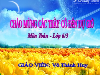 Bài giảng Đại số Lớp 6 - Chương 3 - Bài 12: Phép chia phân số - Võ Thành Huy