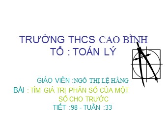 Bài giảng Đại số Lớp 6 - Chương 3 - Bài 14: Tìm giá trị phân số của một số cho trước - Ngô Thị Lệ Hằng