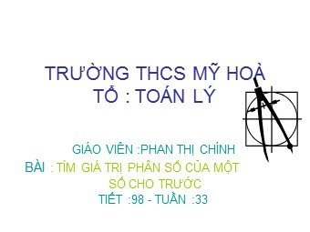 Bài giảng Đại số Lớp 6 - Chương 3 - Bài 14: Tìm giá trị phân số của một số cho trước - Phan Thị Chính