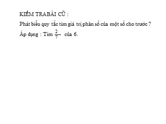 Bài giảng Đại số Lớp 6 - Chương 3 - Bài 15: Tìm một số biết giá trị một phân số của nó (Bản chuẩn kĩ năng)