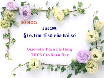 Bài giảng Đại số Lớp 6 - Chương 3 - Bài 16: Tìm tỉ số của hai số - Phan Thị Hương