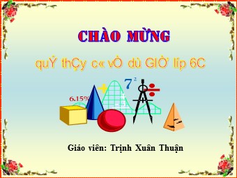 Bài giảng Đại số Lớp 6 - Chương 3 - Bài 16: Tìm tỉ số của hai số - Trịnh Xuân Thuận