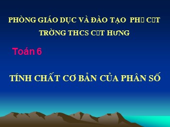 Bài giảng Đại số Lớp 6 - Chương 3 - Bài 3: Tính chất cơ bản của phân số - Nguyễn Phương Tú