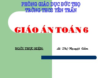 Bài giảng Đại số Lớp 6 - Chương 3 - Bài 7: Phép cộng phân số - Lê Thị Nguyệt Cầm