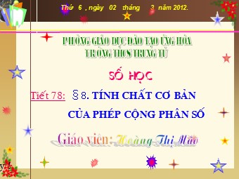 Bài giảng Đại số Lớp 6 - Chương 3 - Bài 8: Tính chất cơ bản của phép cộng phân số - Hoàng Thị Mão