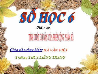 Bài giảng Đại số Lớp 6 - Chương 3 - Bài 8: Tính chất cơ bản của phép cộng phân số - Hà Văn Kiệt