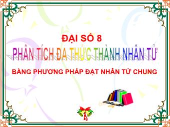 Bài giảng Đại số Lớp 8 - Bài 6: Phân tích đa thức thành nhân tử bằng phương pháp đặt nhân tử chung (Chuẩn kĩ năng)