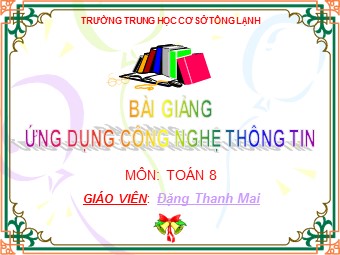 Bài giảng Đại số Lớp 8 - Bài 6: Phân tích đa thức thành nhân tử bằng phương pháp đặt nhân tử chung - Đặng Thanh Mai