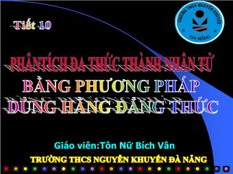 Bài giảng Đại số Lớp 8 - Bài 7: Phân tích đa thức thành nhân tử bằng phương pháp dùng hằng đẳng thức - Tôn Nữ Bích Vân