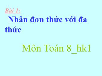 Bài giảng Đại số Lớp 8 - Chương 1 - Bài 1: Nhân đơn thức với đa thức (Bản mới)