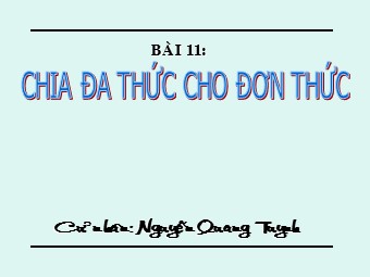 Bài giảng Đại số Lớp 8 - Chương 1 - Bài 11: Chia đa thức cho đơn thức - Nguyễn Quang Tuynh