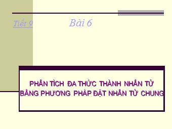 Bài giảng Đại số Lớp 8 - Chương 1 - Bài 6: Phân tích đa thức thành nhân tử bằng phương pháp đặt nhân tử chung