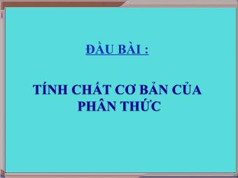 Bài giảng Đại số Lớp 8 - Chương 2 - Bài 2: Tính chất cơ bản của phân thức (Chuẩn kĩ năng)