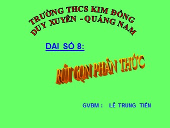 Bài giảng Đại số Lớp 8 - Chương 2 - Bài 3: Rút gọn phân thức - Lê Trung Tiến