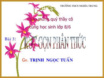 Bài giảng Đại số Lớp 8 - Chương 2 - Bài 3: Rút gọn phân thức - Trịnh Ngọc Tuấn