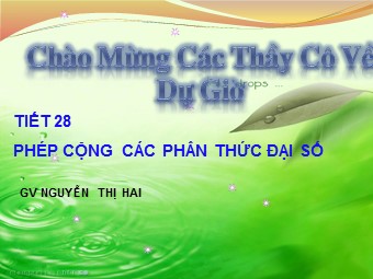 Bài giảng Đại số Lớp 8 - Chương 2 - Bài 5: Phép cộng các phân thức đại số - Nguyễn Thị Hai