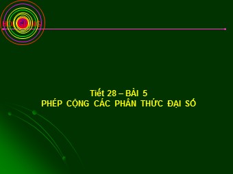 Bài giảng Đại số Lớp 8 - Chương 2 - Bài 5: Phép cộng các phân thức đại số (Bản mới)