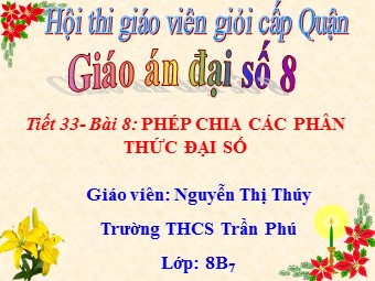 Bài giảng Đại số Lớp 8 - Chương 2 - Bài 8: Phép chia các phân thức đại số - Nguyễn Thị Thúy