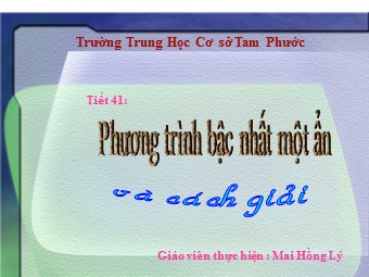 Bài giảng Đại số Lớp 8 - Chương 3 - Bài 2: Phương trình bậc nhất một ẩn và cách giải - Mai Hồng Lý