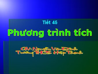 Bài giảng Đại số Lớp 8 - Chương 3 - Bài 4: Phương trình tích - Nguyễn Văn Đỉnh