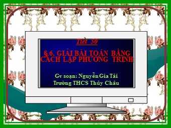 Bài giảng Đại số Lớp 8 - Chương 3 - Bài 6: Giải bài toán bằng cách lập phương trình - Nguyễn Gia Tải