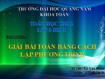 Bài giảng Đại số Lớp 8 - Chương 3 - Bài 6: Giải bài toán bằng cách lập phương trình - Võ Văn Hiệu