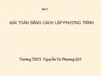 Bài giảng Đại số Lớp 8 - Chương 3 - Bài 6: Giải bài toán bằng cách lập phương trình - Trường THCS Nguyễn Tri Phương