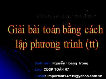 Bài giảng Đại số Lớp 8 - Chương 3 - Bài 7, Phần 2: Giải bài toán bằng cách lập phương trình - Nguyễn Hoàng Trọng