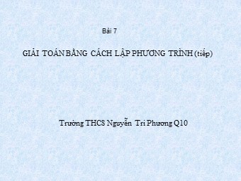 Bài giảng Đại số Lớp 8 - Chương 3 - Bài 7, Phần 2: Giải bài toán bằng cách lập phương trình - Trường THCS Nguyễn Tri Phương