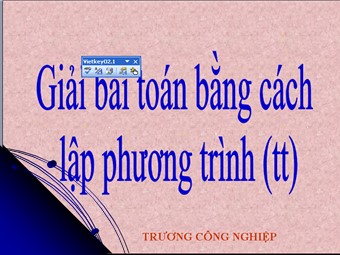 Bài giảng Đại số Lớp 8 - Chương 3 - Bài 7, Phần 2: Giải bài toán bằng cách lập phương trình - Trương Công Nghiệp