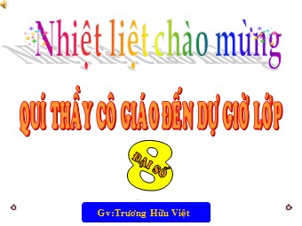 Bài giảng Đại số Lớp 8 - Chương 4 - Bài 1: Liên hệ giữa thứ tự và phép cộng - Trương Hữu Việt