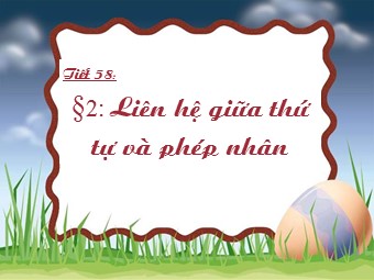 Bài giảng Đại số Lớp 8 - Chương 4 - Bài 2: Liên hệ giữa thứ tự và phép nhân (Bản chuẩn kĩ năng)