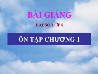 Bài giảng Đại số Lớp 8 - Ôn tập chương 1 (Chuẩn kiến thức)