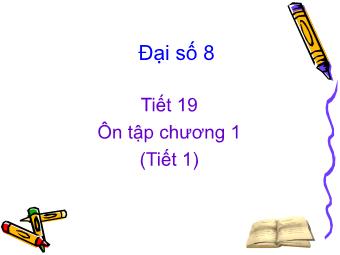 Bài giảng Đại số Lớp 8 - Tiết 19: Ôn tập chương 1 (Bản hay)