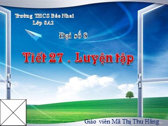 Bài giảng Đại số Lớp 8 - Tiết 27: Luyện tập - Mã Thị Thu Hằng