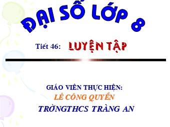 Bài giảng Đại số Lớp 8 - Tiết 46: Luyện tập - Lê Công Quyền