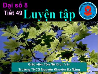 Bài giảng Đại số Lớp 8 - Tiết 49: Luyện tập - Tôn Nữ Bích Vân