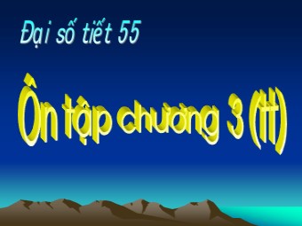 Bài giảng Đại số Lớp 8 - Tiết 55: Ôn tập chương 3