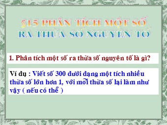 Bài giảng điện tử Đại số Lớp 6 - Chương 1 - Bài 15: Phân tích một số ra thừa số nguyên tố (Chuẩn kiến thức)