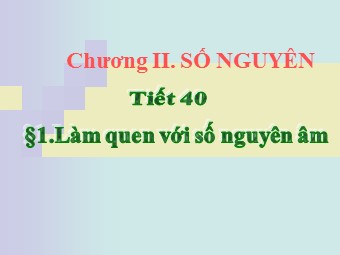 Bài giảng môn Đại số Khối 6 - Chương 2 - Bài 1: Làm quen với số nguyên âm (Bản hay)