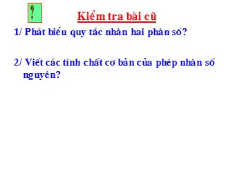 Bài giảng môn Đại số Lớp 6 - Chương 3 - Bài 11: Tính chất cơ bản của phép nhân phân số (Bản chuẩn kiến thức)