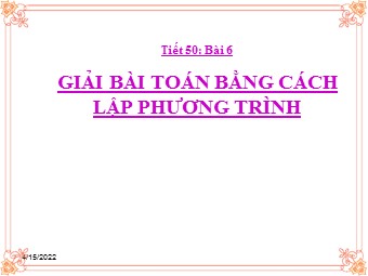 Bài giảng môn Đại số Lớp 8 - Chương 3 - Bài 6: Giải bài toán bằng cách lập phương trình (Bản đẹp)