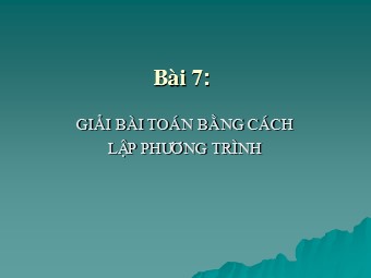 Bài giảng môn Đại số Lớp 8 - Chương 3 - Bài 7, Phần 2: Giải bài toán bằng cách lập phương trình (Bản đẹp)