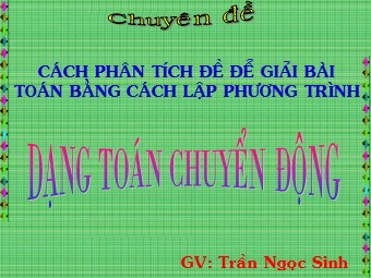 Chuyên đề Cách phân tích đề để giải bài toán bằng cách lập phương trình - Trần Ngọc Sinh