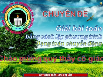 Chuyên đề Giải bài toán bằng cách lập phương trình dạng toán chuyển động - Lưu Thị Vân