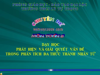 Chuyên đề Phát hiện và giải quyết vấn đề trong phân tích đa thức thành nhân tử - Trường THCS Lý Tự Trọng