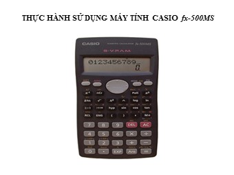 Thực hành sử dụng máy tính casio fx-500MS