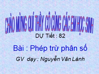 Bài giảng Đại số Lớp 6 - Chương 3 - Bài 9: Phép trừ phân số - Nguyễn Văn Lành